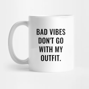 Bad Vibes Don't Go With My Outfit Mug